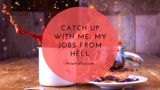 Catch Up With Me: My Jobs From Hell