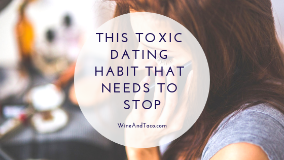 This Toxic Dating Habit That Needs To Stop